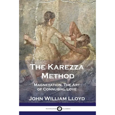 The Karezza Method: Magnetation, The Art of Connubial Love