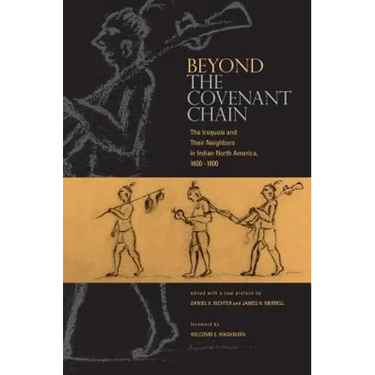 Beyond the Covenant Chain: The Iroquois and Their Neighbors in Indian North America, 1600-1800