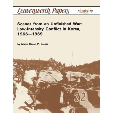 Scenes from an Unfinished War: Low-Intensity Conflict in Korea, 1966-1969