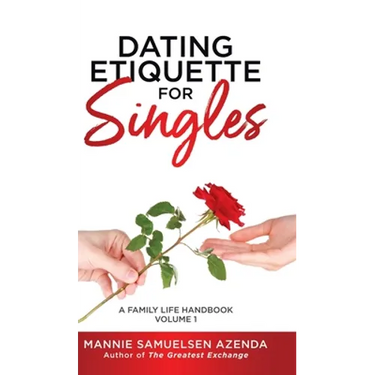 Dating Etiquette for Singles: A Family Life Handbook Volume 1