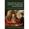 Teaching Social Justice Through Shakespeare: Why Renaissance Literature Matters Now