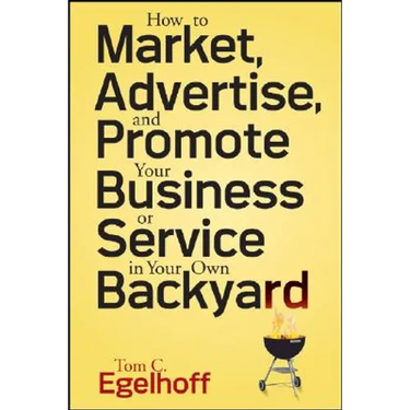 How to Market, Advertise and Promote Your Business or Service in Your Own Backyard