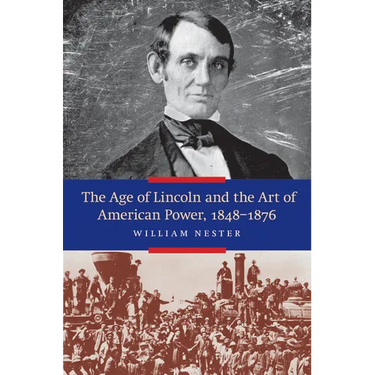 The Age of Lincoln and the Art of American Power, 1848-1876