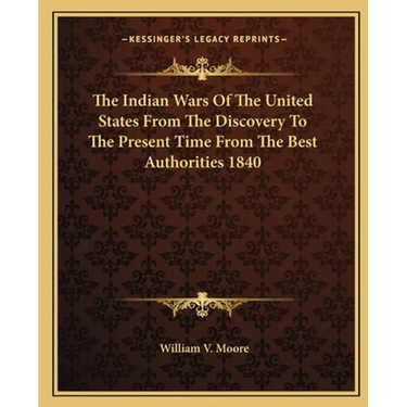 The Indian Wars Of The United States From The Discovery To The Present Time From The Best Authorities 1840