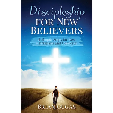 Discipleship for New Believers: 4 Simple Steps for New Christians and Converts