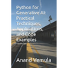 Python for Generative AI: Practical Techniques, Applications, and Code Examples