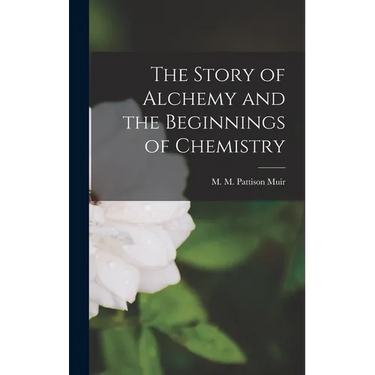 The Story of Alchemy and the Beginnings of Chemistry