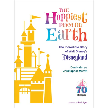 The Happiest Place on Earth: The Incredible Story of Walt Disney's Disneyland