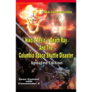 Nikola Tesla's Death Ray And The Columbia Space Shuttle Disaster: Updated Edition