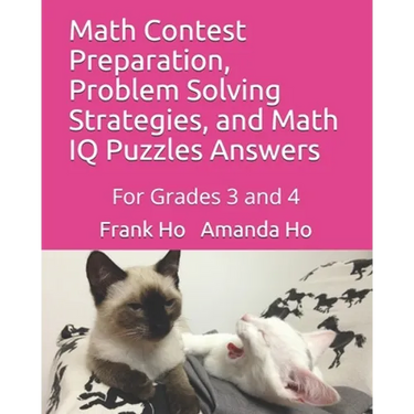 Math Contest Preparation, Problem Solving Strategies, and Math IQ Puzzles Answers: For Grades 3 and 4