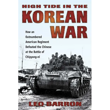 High Tide in the Korean War: How an Outnumbered American Regiment Defeated the Chinese at the Battle of Chipyong-ni