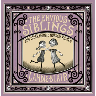 The Envious Siblings: And Other Morbid Nursery Rhymes