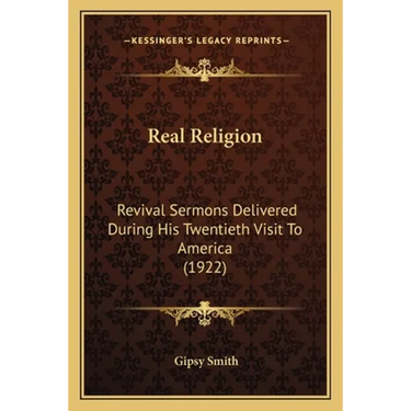Real Religion: Revival Sermons Delivered During His Twentieth Visit To America (1922)