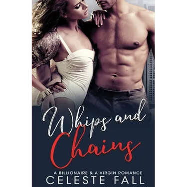 Whips and Chains: A Billionaire & A Virgin Romance