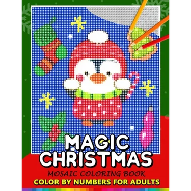 Magic Christmas Color by Numbers for Adults: Santa, Snowman and and Friend Mosaic Coloring Book Stress Relieving Design Puzzle Quest