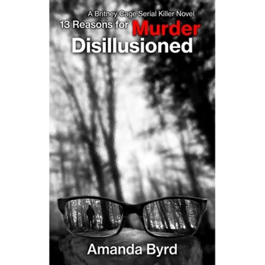 13 Reasons for Murder Disillusioned (13 Reasons for Murder #7): A Britney Cage Serial Killer Novel