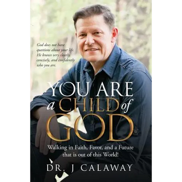 You are a Child of God: Walking in Faith, Favor, and a Future that is out of this World!