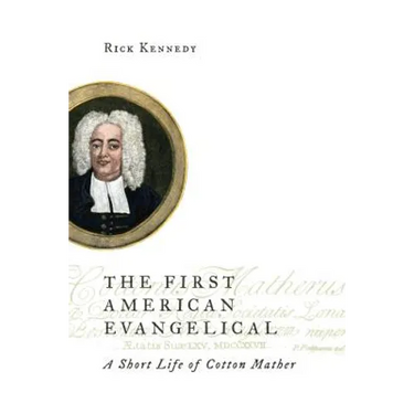 The First American Evangelical: A Short Life of Cotton Mather