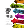 Who's Your Source?: A Writer's Guide to Effectively Evaluating and Ethically Using Resources