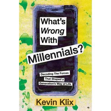 What's Wrong With Millennials?: Decoding The Forces That Shaped a Generation's Way of Life