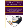 Tetracycline {Bacterial Infection}: A Manual guide book that teach about a penicillin antibiotic used to treat bacteri The Most Useful Guide to Quickl