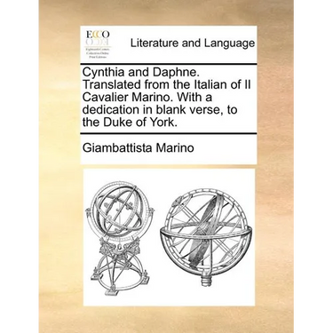 Cynthia and Daphne. Translated from the Italian of Il Cavalier Marino. with a Dedication in Blank Verse, to the Duke of York.
