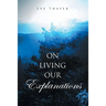 On Living Our Explanations