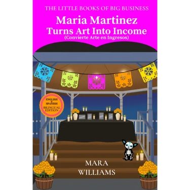 Maria Martinez Turns Art Into Income: Bilingual Edition - English & Spanish
