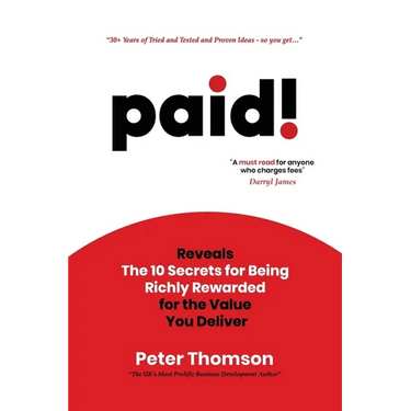 paid!: Reveals The 10 Secrets for Being Richly Rewarded for the Value you Deliver