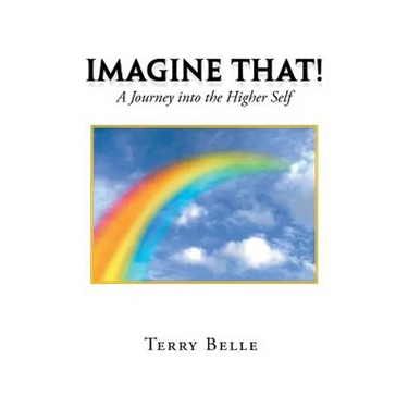 Imagine That!: A Journey into the Higher Self