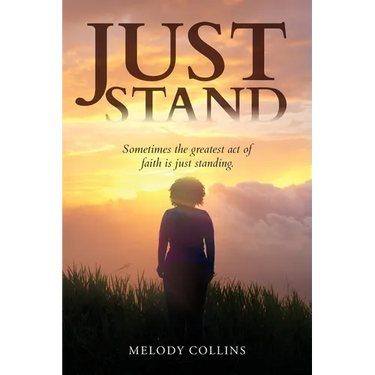 Just Stand: Sometimes the greatest act of faith is just standing.