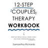 12-Step Couples Therapy Workbook: Build Trust, Restore Intimacy, Repair Conflict, and Create a Relationship That Lasts