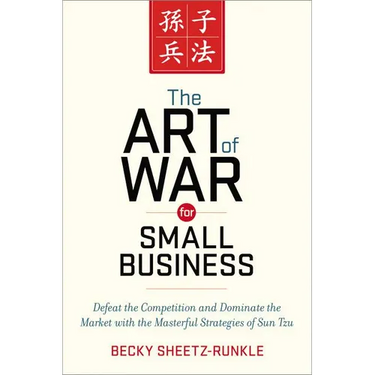 The Art of War for Small Business: Defeat the Competition and Dominate the Market with the Masterful Strategies of Sun Tzu
