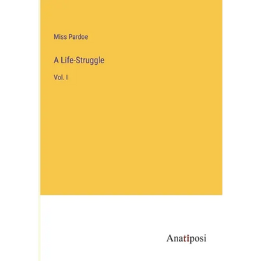A Life-Struggle: Vol. I