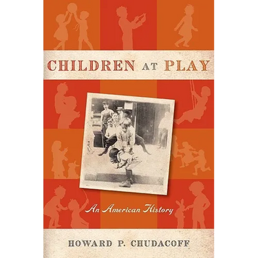 Children at Play: An American History
