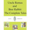 Uncle Remus and Brer Rabbit The Complete Tales