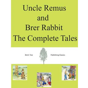 Uncle Remus and Brer Rabbit The Complete Tales