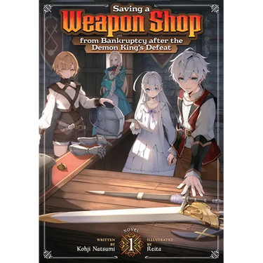 Saving a Weapon Shop from Bankruptcy After the Demon King's Defeat (Light Novel) Vol. 1