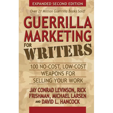 Guerrilla Marketing for Writers: 100 No-Cost, Low-Cost Weapons for Selling Your Work