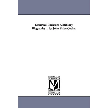 Stonewall Jackson: A Military Biography ... by John Esten Cooke.
