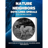 Nature Neighbors - Dots Lines Spirals Coloring Book: New kind of stress relief coloring book for adults