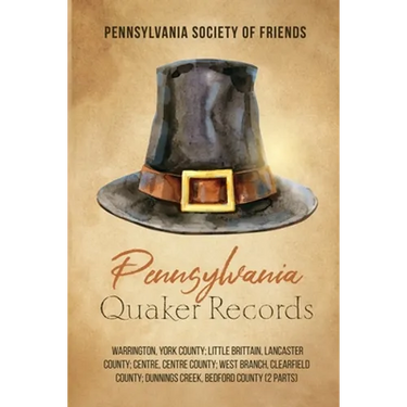 Pennsylvania Quaker Records: Warrington, York County; Little Brittain, Lancaster County; Centre, Centre County; West Branch, Clearfield County; Dunnin