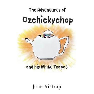 The Adventures of Ozchickychop and his White Teapot