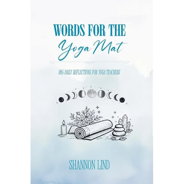 Words for the Mat: 365 Daily Reflections for Yoga Teachers