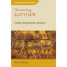 Discovering Matthew: Content, Interpretation, Reception