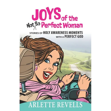 Joys of the Not So Perfect Woman: Stories of Holy Awareness Moments with a Perfect God