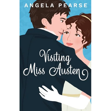 Visiting Miss Austen: A Laugh Out Loud Historical Rom-Com