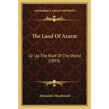 The Land Of Ararat: Or Up The Roof Of The World (1893)