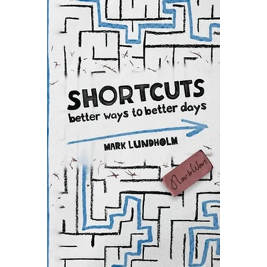 Shortcuts: Better Ways to Better Days