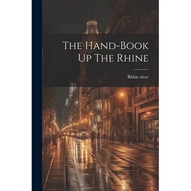 The Hand-book Up The Rhine